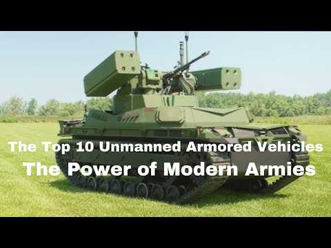 The Power of Modern Armies-The Top 10 Unmanned Armored Vehicles-What Do You Want To Know-GearUpGUide